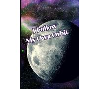 I Follow My Own Orbit: Motivational But Funny Notebook For Adults | Sarcastic Humor Journal | Blank Notebook with Inspirational Quote | Perfect Gift ... Journal Or Planner For Teacher, Student