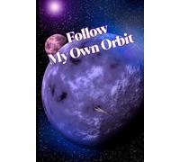 I Follow My Own Orbit: Motivational But Funny Notebook For Adults | Sarcastic Humor Journal | Blank Notebook with Inspirational Quote | Perfect Gift ... Journal Or Planner For Teacher, Student