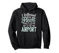 I Followed My Heart And It Led Me To The Airport Felpa con Cappuccio