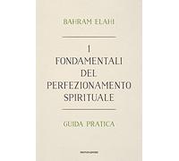 I fondamentali del perfezionamento spirituale. Guida pratica