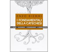 I fondamentali della catechesi. Il Credo, i sacramenti, i comandamenti, il Padre nostro