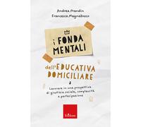 I fondamentali dell'educativa domiciliare. Lavorare in una prospettiva di ...