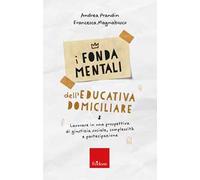 I fondamentali dell'educativa domiciliare. Lavorare in una prospettiva di giustizia sociale, complessità e partecipazione