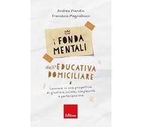 I fondamentali dell'educativa domiciliare. Lavorare in una prospettiva di ...