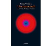 I fondamentali. La fisica in dieci parole chiave