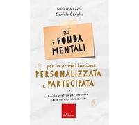 I fondamentali per la progettazione personalizzata e partecipata. Guida pratica per lavorare nella cornice dei diritti