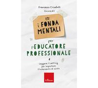 I fondamentali per l'educatore professionale. Leggere il setting per impos...