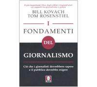 I fondamenti del giornalismo. Ciò che i giornalisti dovrebbero sapere e il pubblico dovrebbe esigere