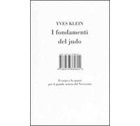 I fondamenti del judo. Il corpo e lo spazio per il grande artista del Novecento. Ediz. illustrata