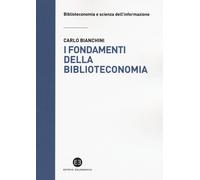 I fondamenti della biblioteconomia - Bianchini Carlo