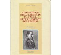 I fondamenti della libertà in J. G. Fichte. Studi sul primato del pratico