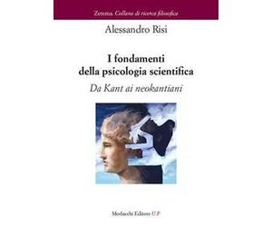 I fondamenti della psicologia scientifica. Da Kant ai neokantiani