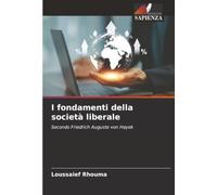 I fondamenti della società liberale: Secondo Friedrich Auguste von Hayek