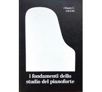 I fondamenti dello studio del pianoforte - Chang Chuan C.