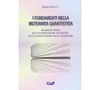 I fondamenti nella meccanica quantistica. Un'analisi critica dell'interpretazione ortodossa della teoria di Bohm e della teoria GRW