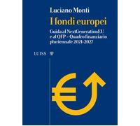 I fondi europei. Guida al NextGeneration EU e al QFP. Quadro Finanziario P...