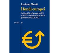 I fondi europei. Guida al NextGeneration EU e al QFP. Quadro Finanziario Pluriennale 2021-2027