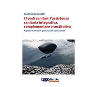 I fondi sanitari: l'assistenza sanitaria integrativa, complementare e sostitutiva. Aspetti normativi, processuali e gestionali
