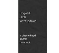 i forget it until i write it down: A Daily Companion to Capture, Clarify, and Remember What Matters