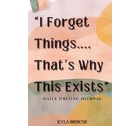 "I Forget Things... That’s Why This Exists" Journal: A Survival Guide for My Wandering Mind