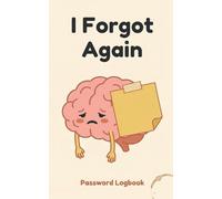 I Forgot Again: Password Logbook: Alphabetical Internet Address and Password Organizer | Small 5x8 Journal for Usernames & Logins | Cute Minimalist Design for Women and Teens