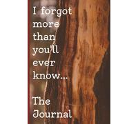 I forgot more than you'll ever know: The Journal