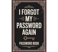 I Forgot My Password Again: A-Z Password Logbook to Organize Digital Accounts, Emails, and Web Addresses