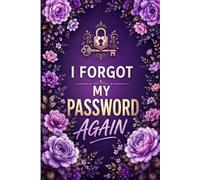 I Forgot My Password Again: Simple Internet Address and Password Keeper for Websites, Emails, Usernames, and Important Login Information
