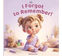 I Forgot to Remember: A Heartfelt Story About Forgetfulness, Responsibility, and Trying Again