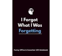 I Forgot What I Was Forgetting: Recover Your Lost Thoughts - A Funny Coworker Notebook for Forgetful Geniuses , 120 pages, college ruled, 6"x9"