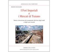 I Fori imperiali e i mercati di Traiano. Storia e descrizione dei monumenti alla luce degli studi e degli scavi