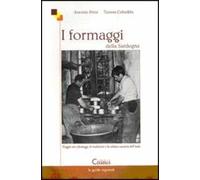 I formaggi della Sardegna. Viaggio tra i formaggi, le tradizioni e la cultura casearia dell'isola
