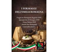 I Formaggi dell'Emilia Romagna: “Viaggio tra parmigiano Reggiano dop, squacquerone dop, grana Padano dop, antiche fosse romagnole e tanto altro ancora …..”