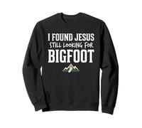 I Found Jesus Still Looking for Bigfoot Funny Christian Felpa