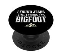 I Found Jesus Still Looking for Bigfoot Funny Christian PopSockets PopGrip Adesivo
