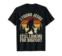 I Found Jesus Still Looking for Bigfoot Maglietta