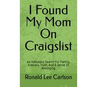 I Found My Mom On Craigslist: An Adoptee's Search For Family, Answers, Truth, And A Sense Of Belonging