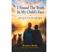 I Found The Truth In My Child's Face: Learning to Trust Yourself Again