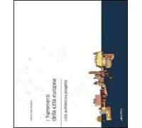 I frammenti della città europea. Città, architettura, progetto
