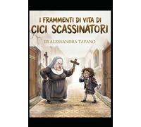 I FRAMMENTI DI VITA DI CICI SCASSINATORI: Di Alessandra Tavano