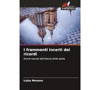I frammenti incerti dei ricordi: Ricordi nascosti dall'infanzia all'età adulta