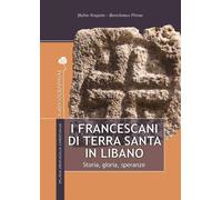 I francescani di Terra Santa in Libano. Storia, gloria, speranze - Noujaim...