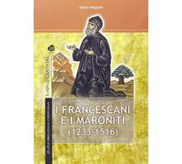 I francescani e i maroniti. (1233-1516) (Vol. 1)