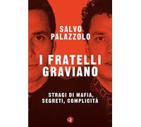 I fratelli Graviano. Stragi di mafia, segreti, complicità