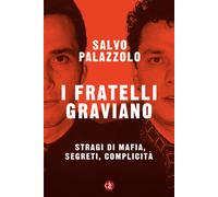 I fratelli Graviano. Stragi di mafia, segreti, complicità