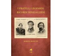 I fratelli Leopardi: ricordi senigalliesi - Mancini Marina