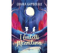 I fratelli Mezzaluna - Gamberale Chiara