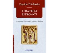 I fratelli ritrovati. Storia di Giuseppe e delle nostre famiglie