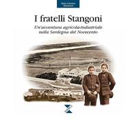 I fratelli Stangoni. Un'avventura agricola-industriale nella Sardegna del Novecento
