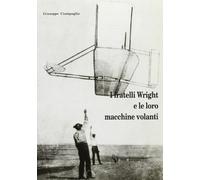 I fratelli Wright e le loro macchine volanti